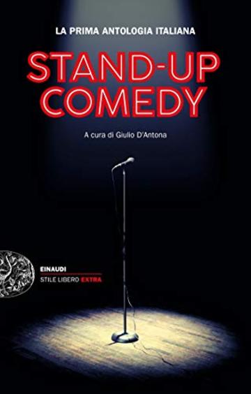 Stand-up Comedy: La prima antologia italiana (Einaudi. Stile libero extra)